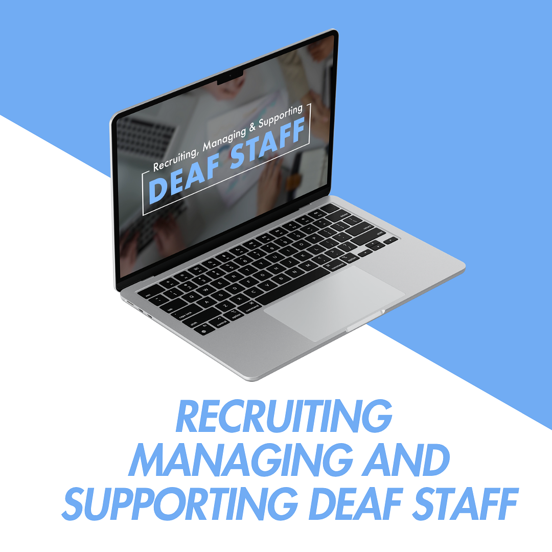 Recruiting, Managing, and Supporting Deaf Staff