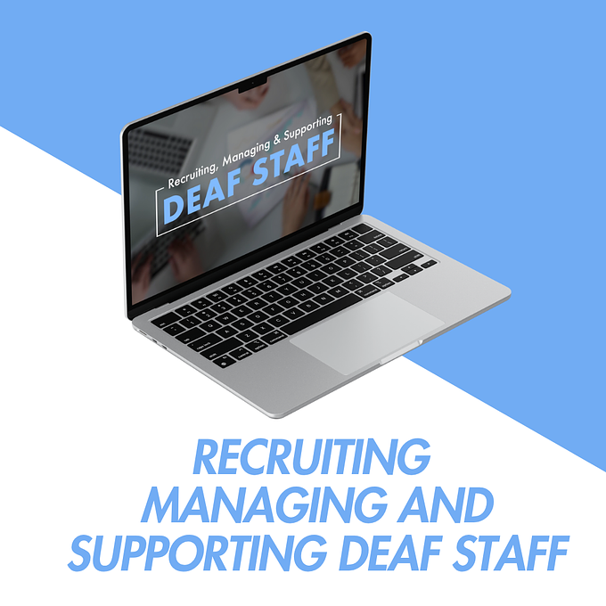 Recruiting, Managing, and Supporting Deaf Staff